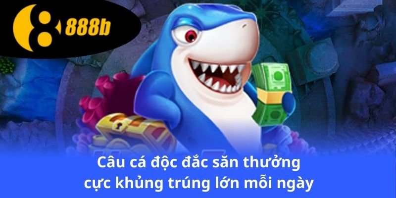cau-ca-doc-dac-san-thuong-cuc-khung-trung-lon-moi-ngay