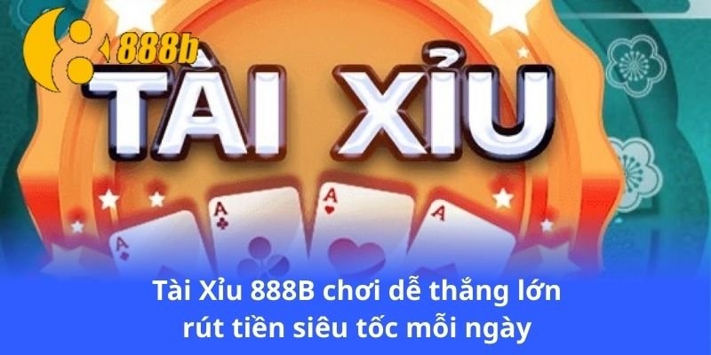 tai-xiu-888b-choi-de-thang-lon-rut-tien-sieu-toc-moi-ngay