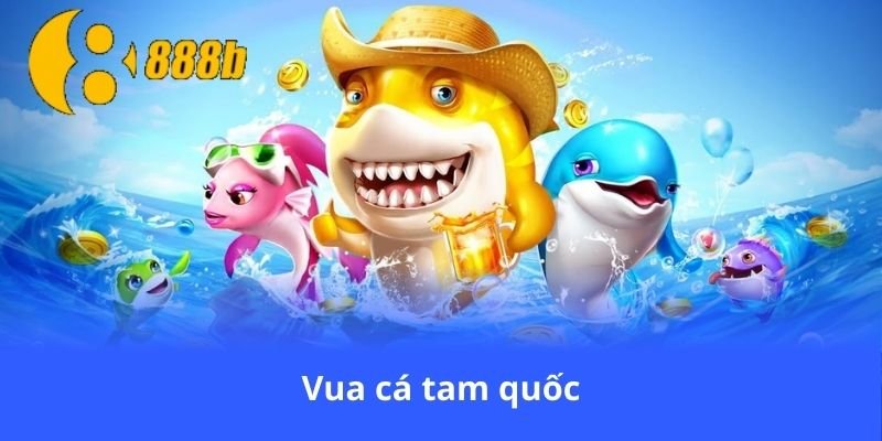 vua-ca-tam-quoc